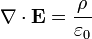 \nabla \cdot \mathbf{E} = \frac{\rho}{\varepsilon_0}